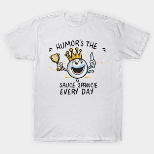 humor's the sauce ,spice every day self-care humor T-Shirt